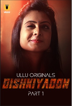 Dishkiyaoon Part 1 2024 Ullu Hindi Web Series Download 480p 720p 1080p Movies4u