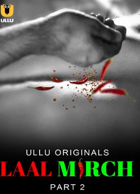 Laal Mirch Part 2 2024 Ullu Hindi Web Series Download 480p 720p 1080p Movies4u Filmyzilla Filmywap