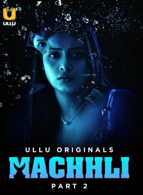 Machhli Part 2 2024 Ullu Hindi Web Series Download 480p 720p 1080p Movies4u Filmyzilla Filmywap